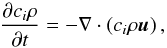 \begin{equation} \label{scalar_eqn} \frac{\partial {c_i}\rho}{\partial t} = -\nabla \cdot \left({c_i}\rho \vec u\right), \end{equation}