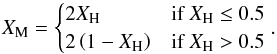 \begin{equation} X_{\mathrm{M}} = \begin{cases} 2X_{\mathrm{H}} &\mbox{if } X_{\mathrm{H}} \le 0.5 \\ 2\left(1-X_{\mathrm{H}}\right) &\mbox{if } X_{\mathrm{H}} > 0.5\end{cases}. \end{equation}