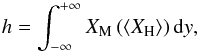 \begin{equation} \label{mixing_width} h = \int_{-\infty}^{+\infty}X_{\mathrm{M}}\left(\left<X_{\mathrm{H}}\right>\right){\rm d}y, \end{equation}