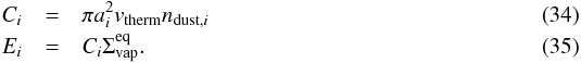 \begin{eqnarray} C_i &=& \pi a_i^2 v_\mathrm{therm} n_{\mathrm{dust},i} \\ E_i &=& C_i \Sigma^\mathrm{eq}_\mathrm{vap}. \end{eqnarray}