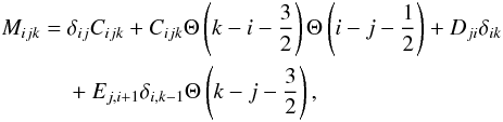 \appendix \setcounter{section}{1} \begin{eqnarray} \begin{split} M_{ijk} =\ & \delta_{ij} C_{ijk} + C_{ijk} \Theta \left( k - i - \frac{3}{2} \right) \Theta \left( i - j - \frac{1}{2} \right) + D_{ji} \delta_{ik} \\ & + E_{j,i+1} \delta_{i,k-1} \Theta \left( k - j - \frac{3}{2} \right), \end{split} \end{eqnarray}