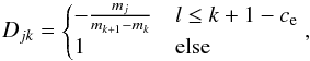 \appendix \setcounter{section}{1} \begin{equation} D_{jk} = \begin{cases} - \frac{m_j}{m_{k+1} - m_{k}} & l \leq k + 1 - c_{\rm e} \\ 1 & \text{else} \end{cases} , \end{equation}