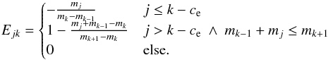\appendix \setcounter{section}{1} \begin{equation} E_{jk} = \begin{cases} - \frac{m_j}{m_k - m_{k-1}} & j \leq k - c_{\rm e} \\ 1 - \frac{m_j + m_{k-1} - m_k}{m_{k+1}-m_k} & j > k - c_{\rm e}\ \wedge\ m_{k-1} + m_j \leq m_{k+1} \\ 0 & \text{else}. \end{cases} \end{equation}