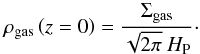 \begin{equation} \rho_\mathrm{gas} \left( z=0 \right) = \frac{\Sigma_\mathrm{gas}}{\sqrt{2\pi}\ H_\mathrm{P}}\cdot \end{equation}