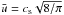 \hbox{$\bar{u} = c_\mathrm{s}\sqrt{8/\pi}$}