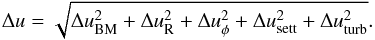 \begin{equation} \Delta u = \sqrt{ \Delta u_\mathrm{BM}^2 + \Delta u_\mathrm{R}^2 + \Delta u_\phi^2 + \Delta u_\mathrm{sett}^2 + \Delta u_\mathrm{turb}^2 }. \end{equation}