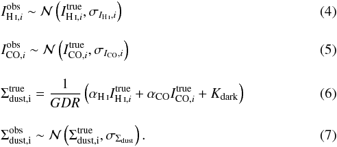 \begin{eqnarray} &&\ihii^{\rm obs} \sim \mathcal{N}\left(\ihii^{\rm true}, \sigma_{\ihi, i}\right) \label{eq.distHI}\\[3mm] && \icoi^{\rm obs} \sim \mathcal{N}\left(\icoi^{\rm true}, \sigma_{\ico,i}\right) \label{eq.distCO} \\[3mm] && \Sdusti^{\rm true} = \frac{1}{GDR} \left(\ahi\ihii^{\rm true} + \aco\icoi^{\rm true} + \kdark\right) \label{eq.detdust} \\[3mm] && \Sdusti^{\rm obs} \sim \mathcal{N}\left(\Sdusti^{\rm true}, \sigma_{\Sdust}\right). \label{eq.distdust} \end{eqnarray}