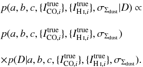 \begin{eqnarray} &&p(a,b,c, \{\icoi^{\rm true}\}, \{\ihii^{\rm true}\},\sigma_{\Sdust}|D) \propto \notag \\[3mm] && p(a,b,c,\{\icoi^{\rm true}\},\{\ihii^{\rm true}\},\sigma_{\Sdust}) \notag \\[3mm] &&\times p(D|a,b,c,\{\icoi^{\rm true}\},\{\ihii^{\rm true}\},\sigma_{\Sdust}). \label{eq.posterior} \end{eqnarray}