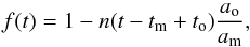 \begin{equation} f(t) = 1 - n(t - t_{\rm m} + t_{\rm o}) \frac{a_{\rm o}}{a_{\rm m}}, \end{equation}