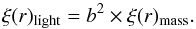 % subequation 2430 1 \begin{equation} \label{eqn:bias} \xi(r)_{\rm light} = b^{2} \times \xi(r)_{\rm mass} . \end{equation}