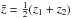 \hbox{$\bar{z} = \frac{1}{2}(z_{1}+z_{2})$}