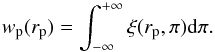 \begin{equation} \label{eqn:projected_correlation} w_{\rm p}(r_{\rm p}) = \int_{-\infty}^{+\infty} \xi(r_{\rm p},\pi){\rm d}\pi . \end{equation}