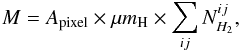 \begin{equation} \label{eqmass} M=A_{\rm{pixel}} \times \mu m_{\rm{H}} \times \sum_{ij} N^{ij}_{H_{2}} , \end{equation}
