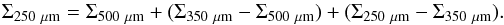 \begin{equation} \label{hrcdm1} \Sigma_{250~\rm \mu m}=\Sigma_{500~\rm \mu m}+(\Sigma_{350~\rm \mu m}-\Sigma_{500~\rm \mu m})+(\Sigma_{250~\rm \mu m}-\Sigma_{350~\rm \mu m}) . \end{equation}