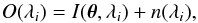 \begin{equation} O(\lambda_i) = I(\boldsymbol{\theta},\lambda_i) + n(\lambda_i), \end{equation}