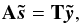 \begin{eqnarray} \b{A}\vec{\tilde s} = \b{T}\vec{\tilde y}, \label{eq:degModes} \end{eqnarray}