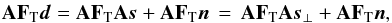\begin{eqnarray} \b{A}\F{T}\vec{d} = \b{A}\F{T}\b{A}\vec{s} + \b{A}\F{T}\vec{n} \, = \, \b{A}\F{T}\b{A}\vec{s}_\perp + \b{A}\F{T}\vec{n}, \label{eq:sFiltering} \end{eqnarray}