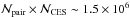 \hbox{$\N{\mathrm{pair}} \times \N{\mathrm{CES}} \sim1.5\times 10 ^{6}$}