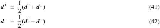 \begin{eqnarray} \vec{d}^{+}\!\!\! & \equiv & \!\!\!\frac{1}{2}( \vec{d}^{\parallel}+ \vec{d}^{\perp})\\ \vec{d}^{-}\!\!\! & \equiv & \!\!\!\frac{1}{2}( \vec{d}^{\parallel}- \vec{d}^{\perp}). \end{eqnarray}