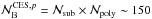 \hbox{$\N{\mathrm{B}}^{{\rm CES},p} = \N{\mathrm{sub}} \times \N{\mathrm{poly}} \sim 150$}