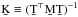 \hbox{$\b{K} \equiv (\b{T}^\T\b{M}\b{T})^{-1}$}