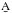 \hbox{$\b{A}$}