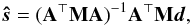 \begin{eqnarray} \bh{s} = (\b{A}^\T \b{M} \b{A})^{-1} \b{A}^\T \b{M} \vec{d}, \label{gls_simple} \end{eqnarray}