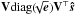 \hbox{$\b{V}\text{diag}(\!\!\sqrt{\vec{e}})\b{V}^\T \bh{s}$}