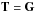 \hbox{$\b{T} = \b{G}$}