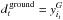 \hbox{$d^\text{\,ground}_t = y^G_{i_t}$}