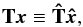 \begin{eqnarray} \b{T}\vec{x} \equiv \b{\hat T}{\vec{\hat x}}, \end{eqnarray}