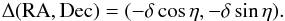 \appendix \setcounter{section}{1} \begin{eqnarray} \Delta (\text{RA}, \text{Dec}) = (- \delta \cos \eta, - \delta \sin \eta) . \label{RaDecOfAzInterval} \end{eqnarray}