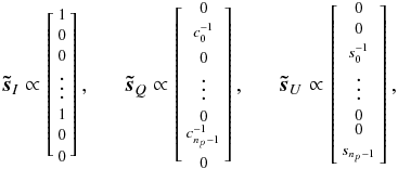 \appendix \setcounter{section}{1} \begin{eqnarray} \vec{\tilde s}_I \propto \left[ \begin{smallmatrix}\smallskip 1\\ \smallskip 0\\ 0\\ \smallskip \vdots\\ \smallskip 1\\ \smallskip 0\\ 0 \end{smallmatrix} \right], \ \ \ \ \ \ \vec{\tilde s}_Q \propto \left[ \begin{smallmatrix} \smallskip 0\\ \smallskip c_0^{-1}\\ 0\\ \smallskip \vdots\\ 0\\ \smallskip c_{n_p-1}^{-1}\\ 0 \end{smallmatrix} \right], \ \ \ \ \ \ \vec{\tilde s}_U \propto \left[ \begin{smallmatrix}\smallskip 0\\ \smallskip 0\\ s_0^{-1}\\\smallskip \vdots \\ 0\\ \smallskip 0\\ \smallskip s_{n_p-1} \end{smallmatrix} \right], \label{eqn:polDegCES} \end{eqnarray}