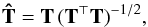 \begin{eqnarray} \b{\hat T} = \b{T}\,(\b{T}^\T\b{T})^{-1/2}, \end{eqnarray}