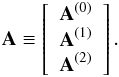 \appendix \setcounter{section}{1} \begin{eqnarray} \b{A} \equiv \left[ \begin{array}{c} {\displaystyle \b{A}^{\left(0\right)}}\\ {\displaystyle \b{A}^{\left(1\right)}}\\ {\displaystyle \b{A}^{\left(2\right)}} \end{array} \right]. \end{eqnarray}