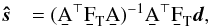 \begin{eqnarray} \bh{s} &= (\b{A}^\T \F{T} \b{A})^{-1} \b{A}^\T \F{T} \vec{d}, \label{eq:gls_filtered} \end{eqnarray}