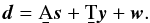 \begin{eqnarray} \vec{d} = \b{A}\vec{s} + \b{T}\vec{y} + \vec{w}. \label{data} \end{eqnarray}