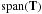 \hbox{$\spanp{T}$}