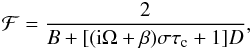\begin{eqnarray} {\cal F}=\frac{2}{B+[({\rm i}\Omega+\beta)\sigma\tau_{\rm c}+1]D}, \label{eq:calF} \end{eqnarray}