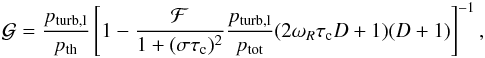 \begin{eqnarray} {\cal G} =\frac{p_{\rm turb,l}}{p_{\rm th}} \left[1-\frac{\cal F}{1+(\sigma\tau_{\rm c})^2}\frac{p_{\rm turb,l}}{p_{\rm tot}} (2\omega_R\tau_{\rm c}D+1)(D+1) \right]^{-1}, \end{eqnarray}