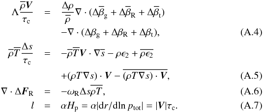 \appendix \setcounter{section}{1} \begin{eqnarray} \Lambda\frac{\overline{\rho}{\vec V}}{\tau_{\rm c}} &=&\frac{\Delta\rho}{\overline{\rho}}\nabla\cdot (\Delta\overline{\beta}_{\rm g}+\Delta\overline{\beta}_{\rm R}+\Delta\overline{\beta}_{\rm t}) \nonumber \\ &&-\nabla\cdot (\Delta\beta_{\rm g}+\Delta\beta_{\rm R}+\Delta\beta_{\rm t}), \label{eq:move_close} \\ \overline{\rho}\overline{T}\frac{\Delta s}{\tau_{\rm c}} &=&-\overline{\rho}\overline{T}{\vec V}\cdot\nabla\overline{s} -\rho\epsilon_2+\overline{\rho\epsilon_2} \nonumber \\ &&+(\rho T\nabla s)\cdot{\vec V} -\overline{(\rho T\nabla s)\cdot{\vec V}}, \label{eq:energy_close1} \\ \nabla\cdot\Delta{\vec F}_{\rm R} &=&-\omega_{\rm R}\Delta s\overline{\rho T}, \label{eq:energy_close2} \\ l&=&\alpha H_{\rm p}=\alpha|{\rm d}r/{\rm d}\!\ln p_{\rm tot}|=|{\vec V}|\tau_{\rm c}. \label{eq:lmix} \end{eqnarray}