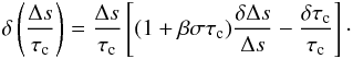 \appendix \setcounter{section}{1} \begin{eqnarray} \delta\left(\frac{\Delta s}{\tau_{\rm c}}\right)=\frac{\Delta s}{\tau_{\rm c}} \left[(1+\beta\sigma\tau_{\rm c})\frac{\delta\Delta s}{\Delta s} -\frac{\delta\tau_{\rm c}}{\tau_{\rm c}}\right]\cdot \label{eq:beta} \end{eqnarray}