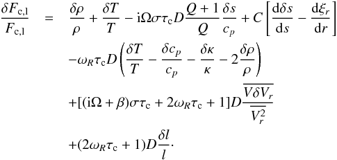 \appendix \setcounter{section}{1} \begin{eqnarray} \frac{\delta F_{\rm c,l}}{F_{\rm c,l}}&=&\frac{\delta\rho}{\rho}+\frac{\delta T}{T} -{\rm i}\Omega\sigma\tau_{\rm c}D\frac{Q+1}{Q}\frac{\delta s}{c_p} +C\left[\frac{{\rm d}\delta s}{{\rm d}s}-\totdif{\xi_r}{r}\right] \nonumber\\ &&-\omega_R\tau_{\rm c}D\left(\frac{\delta T}{T}-\frac{\delta c_p}{c_p} -\frac{\delta\kappa}{\kappa}-2\frac{\delta\rho}{\rho}\right) \nonumber\\ &&+[({\rm i}\Omega+\beta)\sigma\tau_{\rm c}+2\omega_R\tau_{\rm c}+1]D\frac{\overline{V\delta V_r}}{\overline{V^2_r}} \nonumber\\ &&+(2\omega_R\tau_{\rm c}+1)D\frac{\delta l}{l}\cdot \label{eq:dfc} \end{eqnarray}