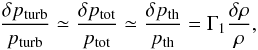 \begin{eqnarray} \frac{\delta p_{\rm turb}}{p_{\rm turb}}\simeq \frac{\delta p_{\rm tot}}{p_{\rm tot}} \simeq\frac{\delta p_{\rm th}}{p_{\rm th}}=\Gamma_1\frac{\delta\rho}{\rho}, \label{eq:GGM} \end{eqnarray}