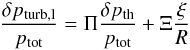 \begin{eqnarray} \frac{\delta p_{\rm turb,l}}{p_{\rm tot}}=\Pi\frac{\delta p_{\rm th}}{p_{\rm tot}}+\Xi\frac{\xi}{R} \label{eq:dpturb_local} \end{eqnarray}