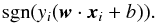 \begin{equation} {\rm sgn} ( y_i({\vec w}\cdot{\vec x}_i + b) ). \label{decfun} \end{equation}