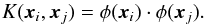 \begin{equation} K({{\vec x}_i,{\vec x}_j}) = \phi({\vec x}_i)\cdot\phi({\vec x}_j). \label{H-S-} \end{equation}
