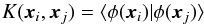 \begin{equation} K({{\vec x}_i,{\vec x}_j}) = \langle \phi({\vec x}_i) | \phi({\vec x}_j) \rangle \label{positive semi-definite} \end{equation}