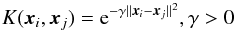 \begin{equation} K({{\vec x}_i,{\vec x}_j}) = {\rm e}^{-\gamma||{\vec x}_i-{\vec x}_j||^2}, \gamma > 0 \label{rbf} \end{equation}