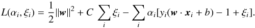 \begin{equation} L(\alpha_i,\xi_i) = {1 \over 2} \|{\vec w} \|^2 + C \, \sum_i \xi_i - \sum_i {\alpha_i [y_i({\vec w}\cdot{\vec x}_i + b) - 1 + \xi_i]} . \label{ohp3} \end{equation}